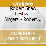 Robert Shaw Festival Singers - Robert Shaw Festival Singers-a Cappella cd