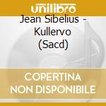 Jean Sibelius - Kullervo (Sacd) cd