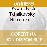 Pyotr Ilyich Tchaikovsky - Nutcracker (Highlights) cd musicale di Cincinnati Pops Orchestra / Kunzel Erich