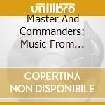 Master And Commanders: Music From Seafaring Film Classics cd musicale di Kunzel erich & cincinnati
