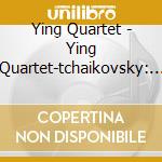 Ying Quartet - Ying Quartet-tchaikovsky: Quartetti N. 1, 2 & 3 / 