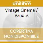 Vintage Cinema / Various cd musicale di Cincinnati Pops Orchestra / Kunzel Erich