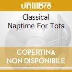 Classical Naptime For Tots cd musicale