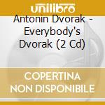 Antonin Dvorak - Everybody's Dvorak (2 Cd) cd musicale di Aa.vv.