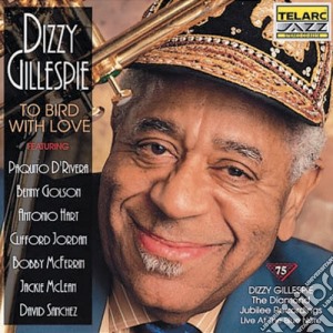 Dizzy Gillespie - To Bird With Love cd musicale di Dizzy Gillespie
