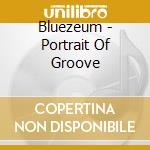 Bluezeum - Portrait Of Groove cd musicale di BLUEZEUM