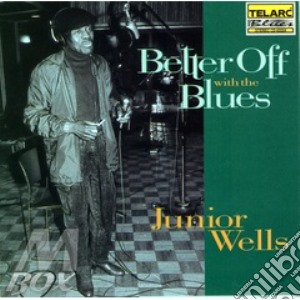 Junior Wells - Better Off With The Blues cd musicale di Junior Wells