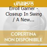 Erroll Garner - Closeup In Swing / A New Kind Of Love cd