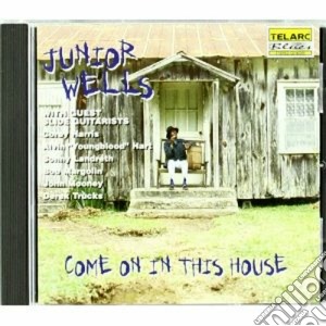 Junior Wells - Come On In This House cd musicale di Junior Wells