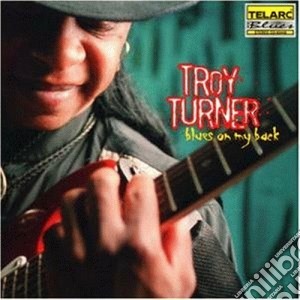 Troy Turner - Blues On My Back cd musicale di Turner Troy