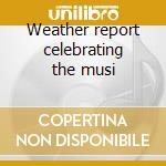 Weather report celebrating the musi cd