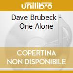 Dave Brubeck - One Alone cd musicale di Dave Brubeck