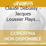 Claude Debussy - Jacques Loussier Plays Debussy cd musicale di Jacques Loussier