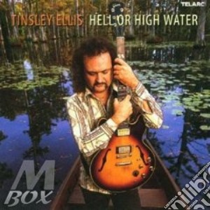 Tinsley Ellis - Hell Or High Water cd musicale di ELLIS TINSLEY