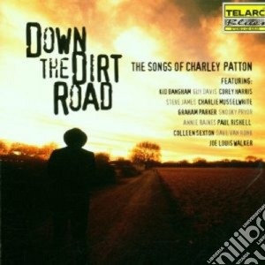 Down The Dirt Road - Songs Of Charley Patton cd musicale di ARTISTI VARI