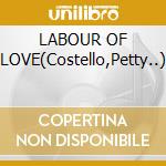 LABOUR OF LOVE(Costello,Petty..) cd