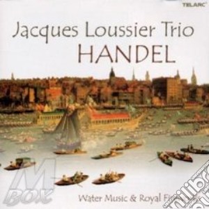 Georg Friedrich Handel - Water Music, Music For The Royal Fireworks cd musicale di LOUSSIER JACK TRIO