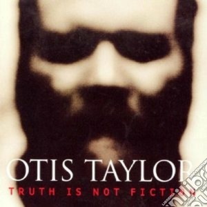 Otis Taylor - Truth Is Not Fiction cd musicale di Otis Taylor