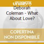 Deborah Coleman - What About Love? cd