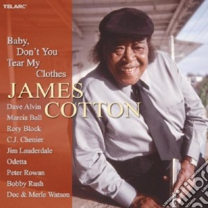 James Cotton - Baby, Don't You Tear My Clothes cd musicale di COTTON JIMMY