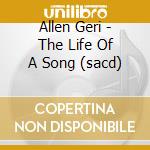 Allen Geri - The Life Of A Song (sacd) cd musicale di Allen Geri