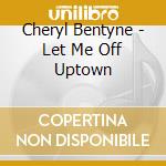 Cheryl Bentyne - Let Me Off Uptown cd