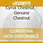 Cyrus Chestnut - Genuine Chestnut cd musicale di Cyrus Chestnut