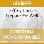 Jeffrey Lang - Prepare Me Well cd