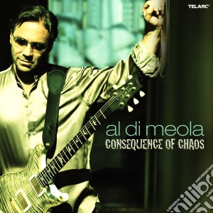 Al Di Meola - Consequence Of Chaos cd musicale di Al di meola