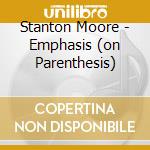 Stanton Moore - Emphasis (on Parenthesis)