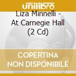 Liza Minnelli - At Carnegie Hall (2 Cd) cd musicale di Liza Minnelli