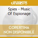 Spies - Music Of Espionage cd musicale di Artisti Vari