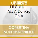 Lil Goldie - Act A Donkey On A cd musicale di Lil Goldie