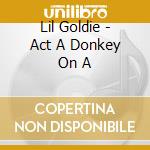 Lil Goldie - Act A Donkey On A