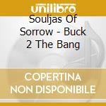 Souljas Of Sorrow - Buck 2 The Bang cd
