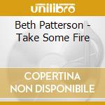 Beth Patterson - Take Some Fire cd