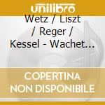 Wetz / Liszt / Reger / Kessel - Wachet Auf Ruft Uns Die Stimme cd