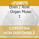 Eben / Rost - Organ Music 1 cd