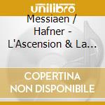 Messiaen / Hafner - L'Ascension & La Nativite Du Seigneur cd musicale di Messiaen / Hafner