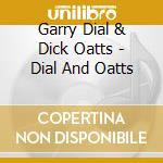 Garry Dial & Dick Oatts - Dial And Oatts cd musicale di Garry Dial & Dick Oatts