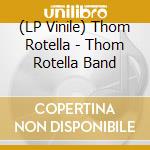 (LP Vinile) Thom Rotella - Thom Rotella Band vinile