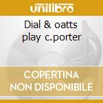 Dial & oatts play c.porter cd