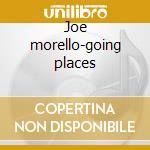 Joe morello-going places cd musicale di Joe Morello