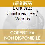 Light Jazz Christmas Eve / Various cd musicale di Terminal Video