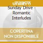 Sunday Drive - Romantic Interludes cd