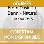 From Dusk To Dawn - Natural Encounters cd
