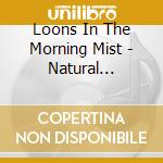 Loons In The Morning Mist - Natural Encounters cd musicale di Loons In The Morning Mist