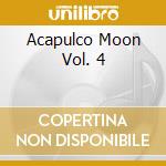 Acapulco Moon Vol. 4 cd musicale di Terminal Video
