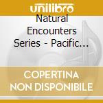 Natural Encounters Series - Pacific Shores cd