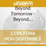 Beyond Tomorrow - Beyond Tomorrow cd musicale